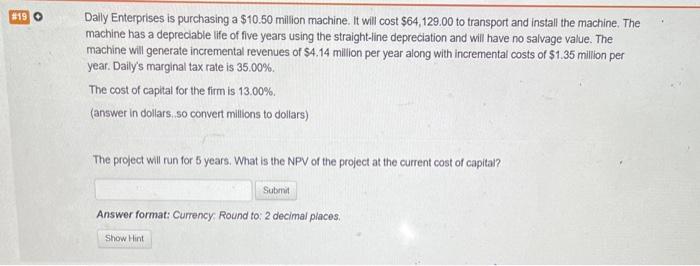  Daily Enterprises is purchasing a $10.50 milion machine. It will cost
