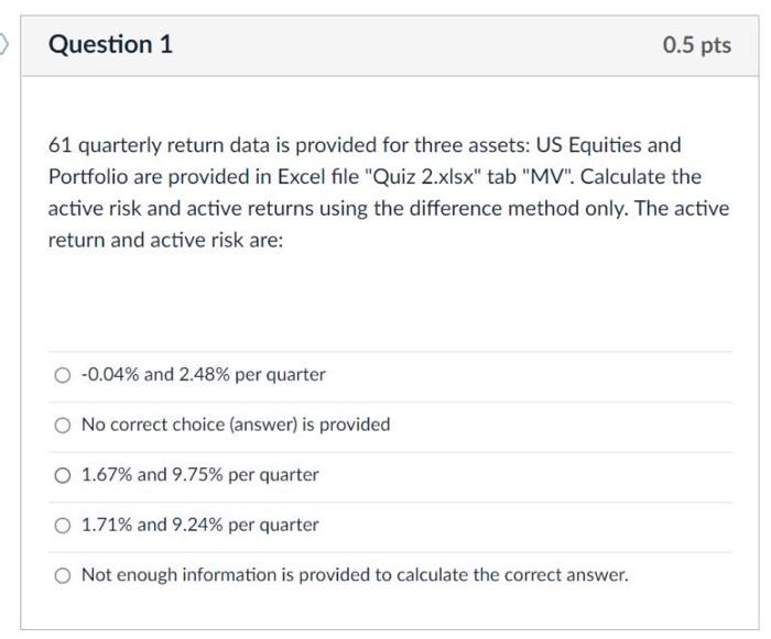  Question 1 0.5 pts 61 quarterly return data is provided for