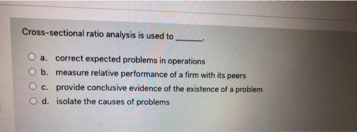  Cross-sectional ratio analysis is used to a correct expected problems in