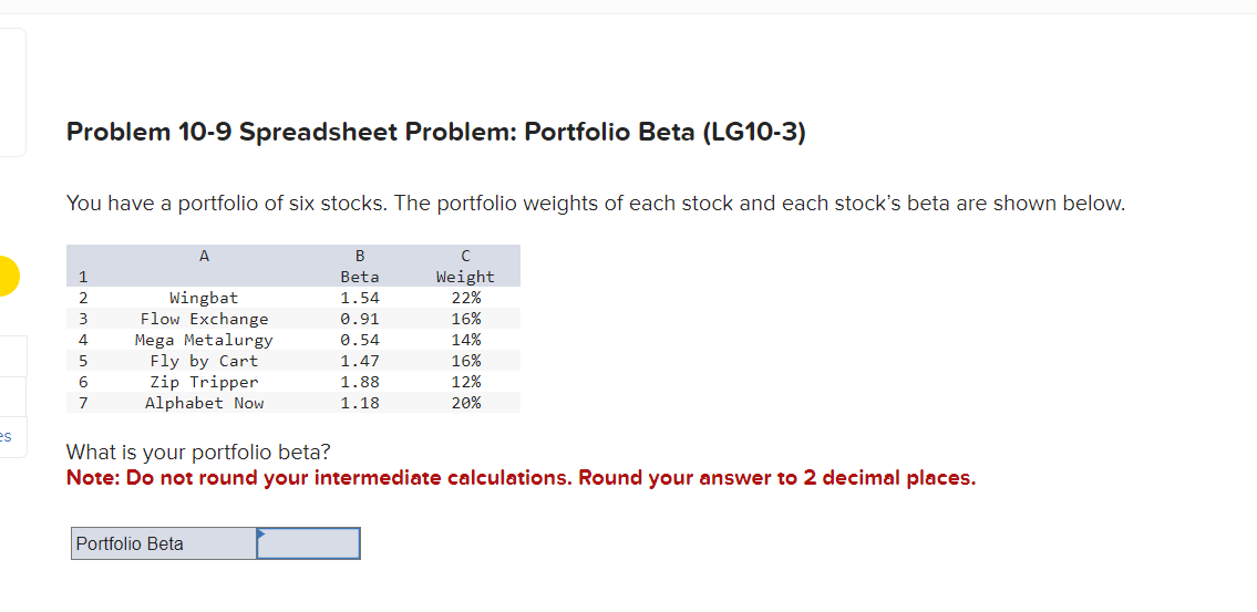 Problem 10-9 Spreadsheet Problem: Portfolio Beta (LG10-3) You have a portfolio