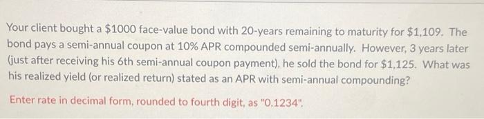  Your client bought a $1000 face-value bond with 20-years remaining to