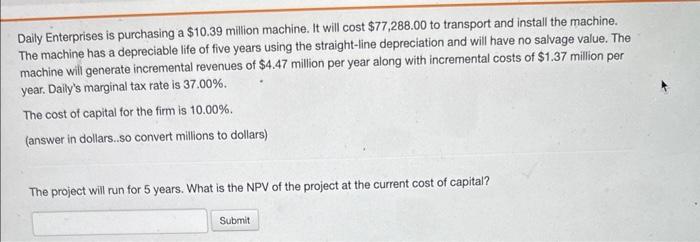 help!! Daily Enterprises is purchasing a $10.39 million machine. It will cost