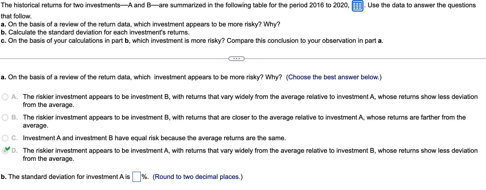  The historical returns for two investmentsA and Bare summarized in the