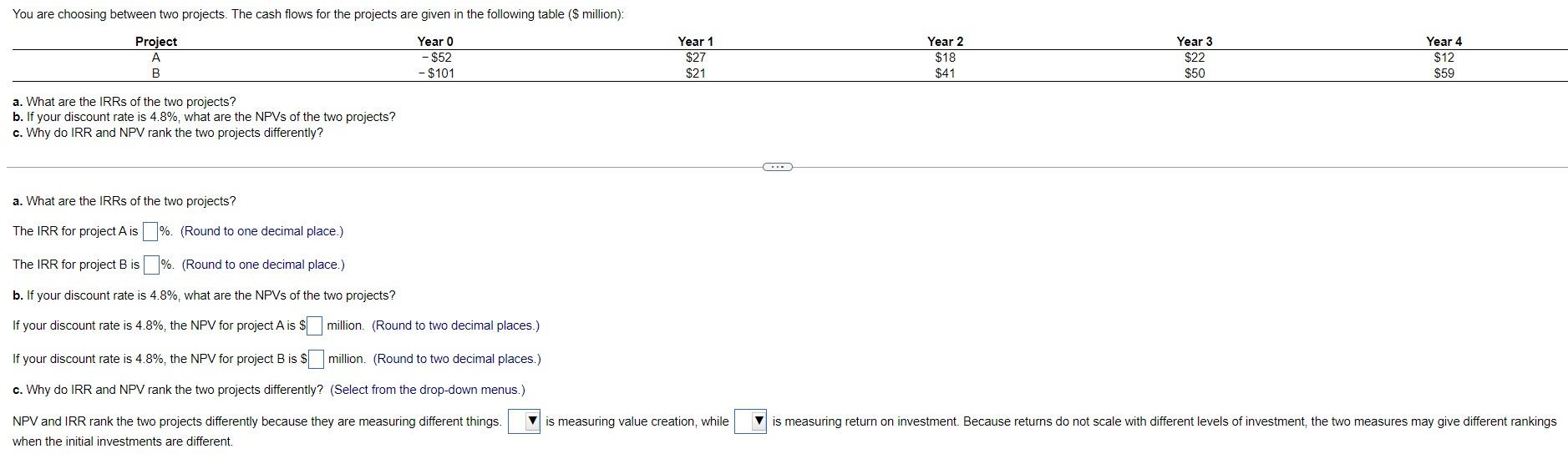 a You are choosing between two projects. The cash flows for the
