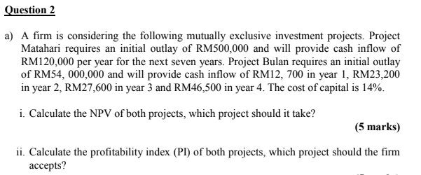  Question 2 a) A firm is considering the following mutually exclusive