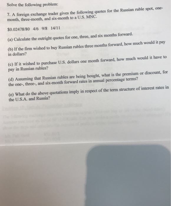  Solve the following problem: 7. A foreign exchange trader gives the