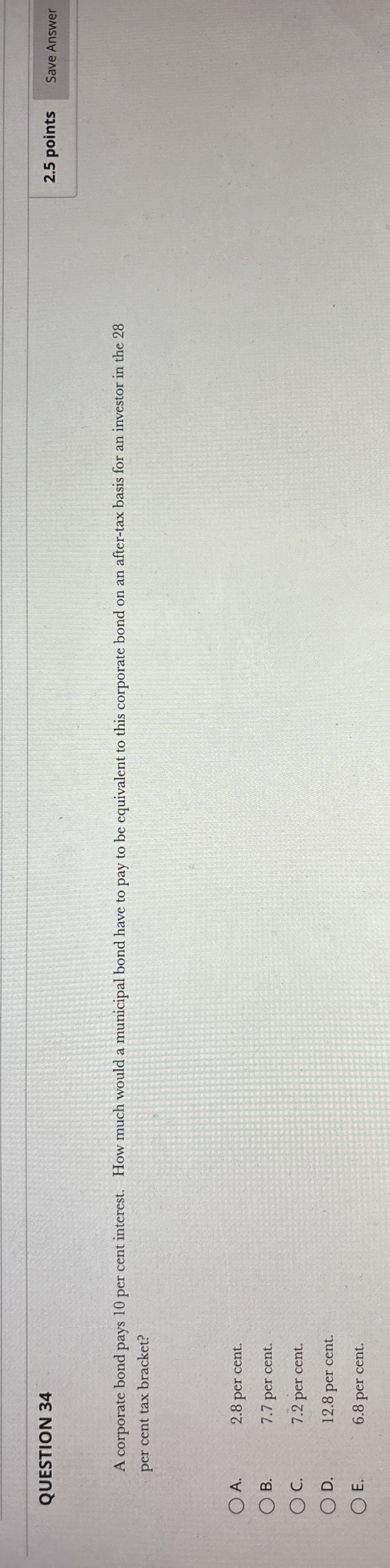  QUESTION 34 2.5 points Save Answer A corporate bond pays 10