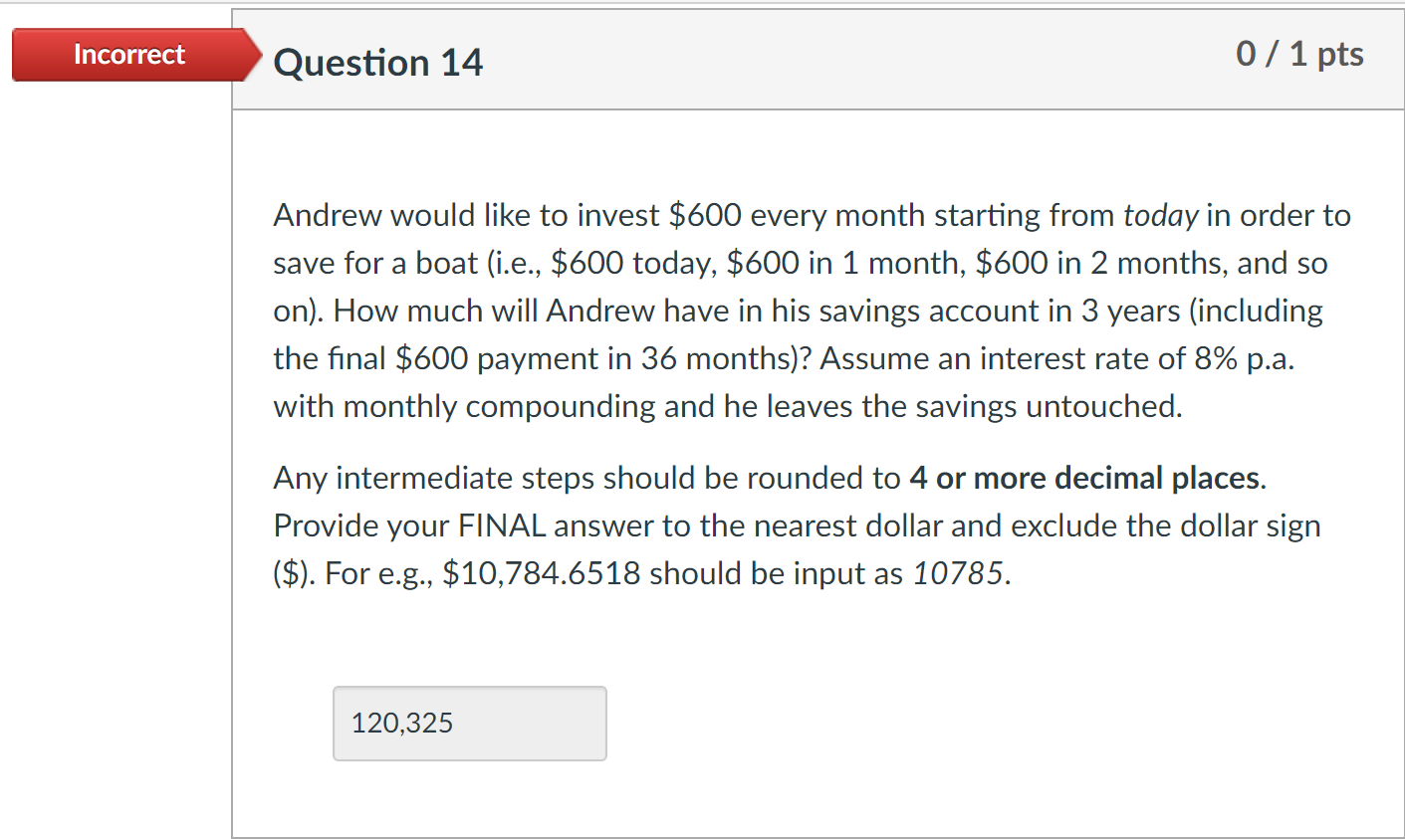  Incorrect Question 14 0/ 1 pts Andrew would like to invest