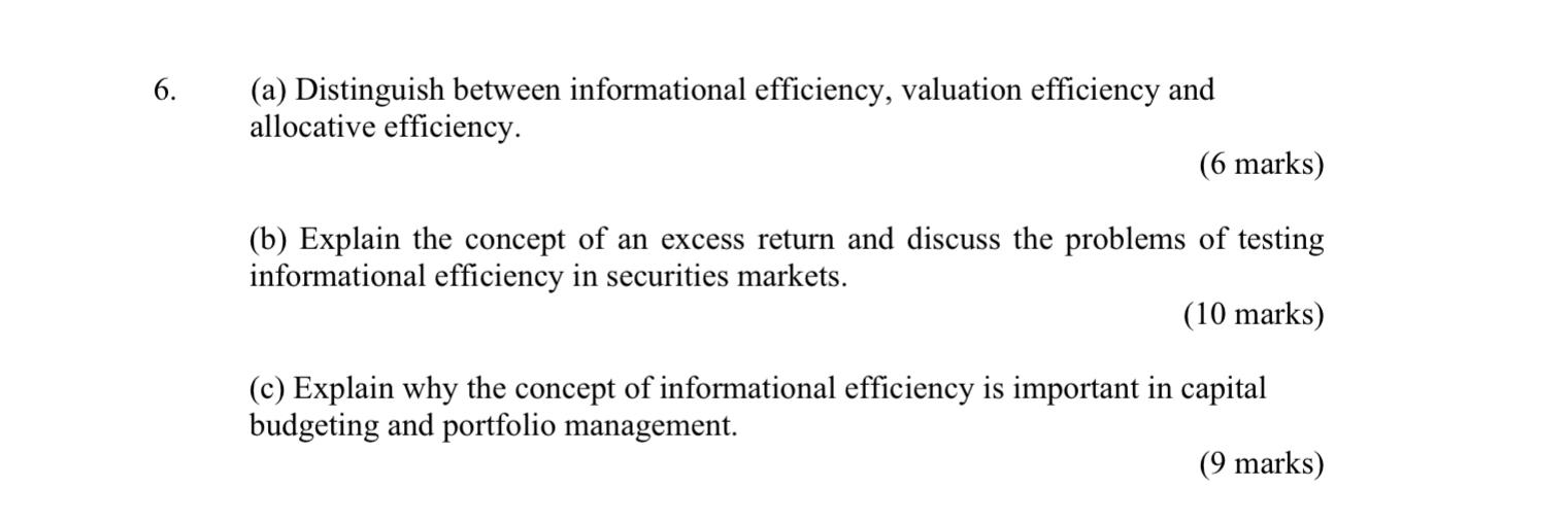  (a) Distinguish between informational efficiency, valuation efficiency and allocative efficiency. (6
