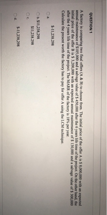  QUESTION 1 A factory is comparing two final offers (A &