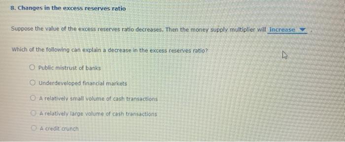  8. Changes in the excess reserves ratio Suppose the value of