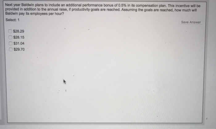  Next year Baldwin plans to include an additional performance bonus of