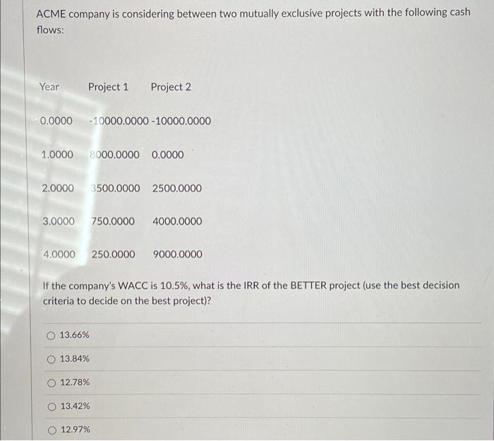  ACME company is considering between two mutually exclusive projects with the