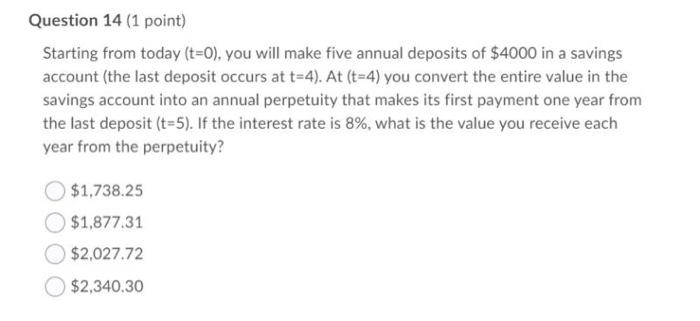  Question 14 (1 point) Starting from today (t=0), you will make