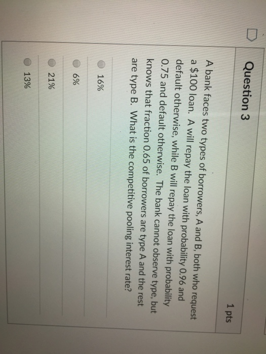  D Question 3 1 pts A bank faces two types of