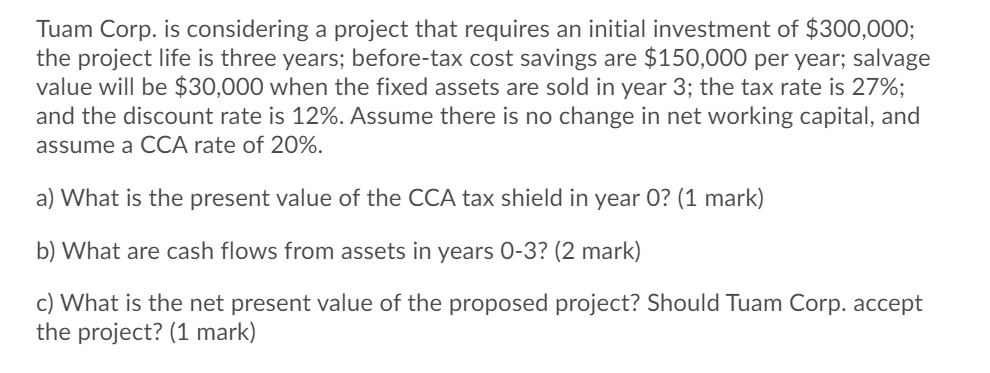  Tuam Corp. is considering a project that requires an initial investment