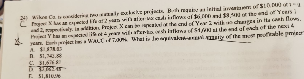 24) Wilson Co. is considering two mutually exclusive projects. Both require