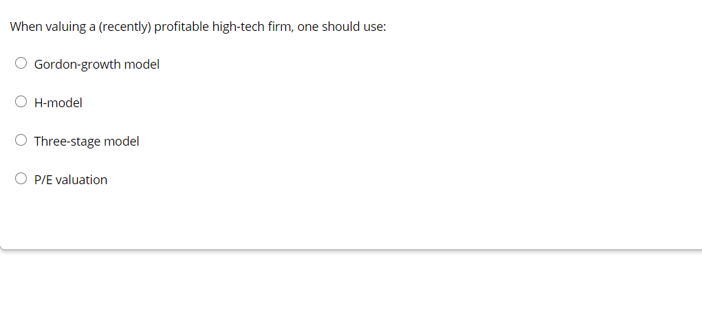 When valuing a (recently) profitable high-tech firm, one should use: O