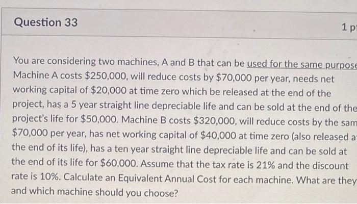  Question 33 1 p You are considering two machines, A and