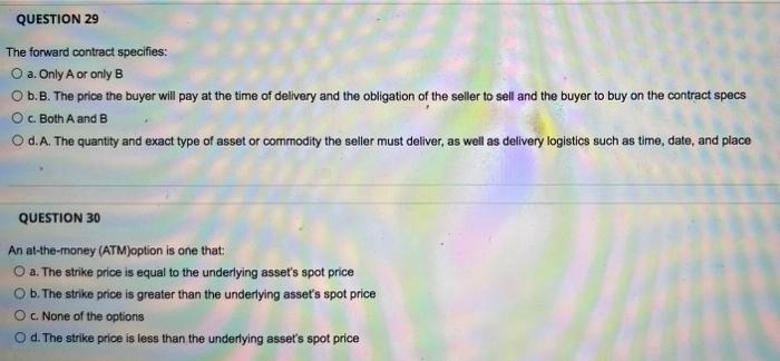  QUESTION 29 The forward contract specifies: O a Only A or