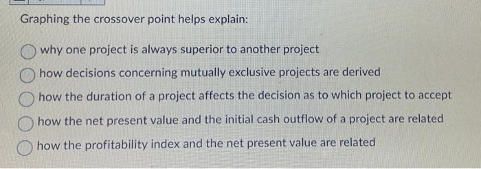  Graphing the crossover point helps explain: why one project is always