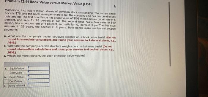  Problem 12-11 Book Value versus Market Value (L04] Masterson, Inc., has