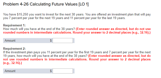 4. Problem 4-26 Calculating Future Values [LO 1 You have $15,250 you