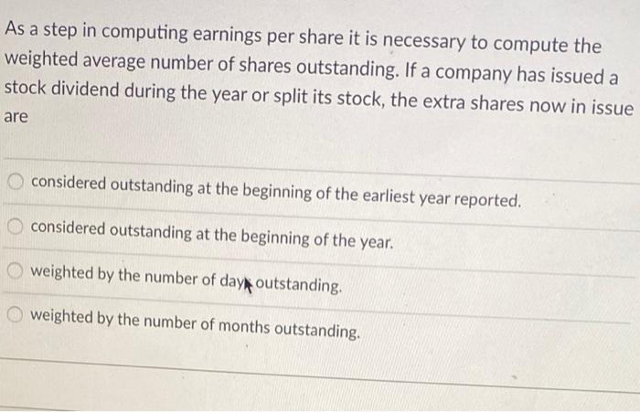  As a step in computing earnings per share it is necessary