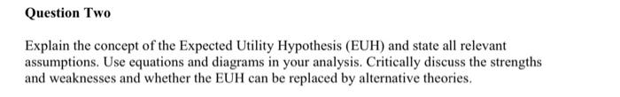  Question Two Explain the concept of the Expected Utility Hypothesis (EUH)