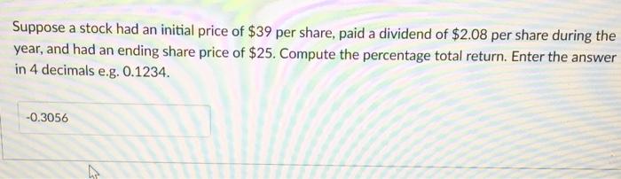 could anyone help please Suppose a stock had an initial price of