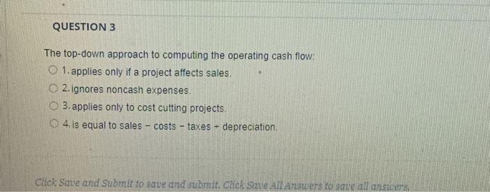 QUESTION 3 . The top-down approach to computing the operating cash