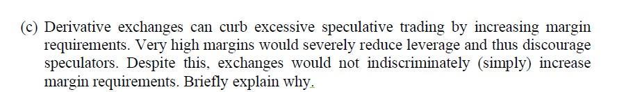 (c) Derivative exchanges can curb excessive speculative trading by increasing margin