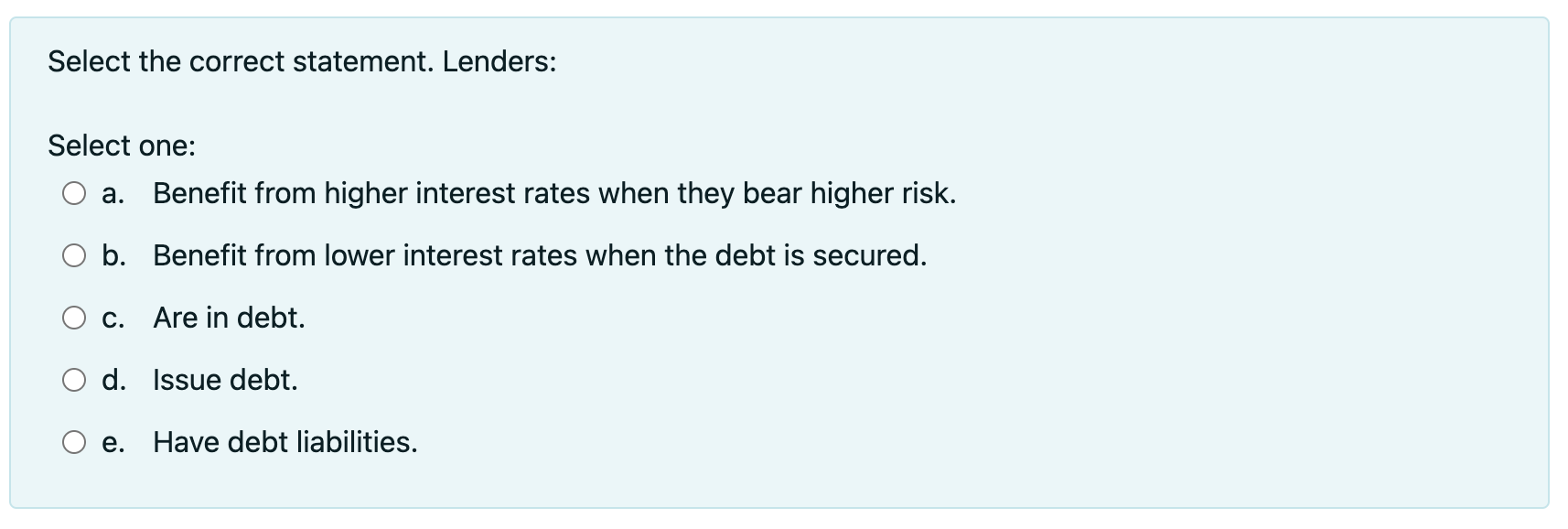 undefined Select the correct statement. Lenders: Select one: Benefit from higher interest