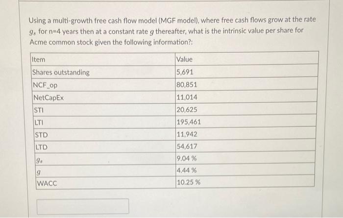maintain 4 decimal places Using a multi-growth free cash flow model (MGF