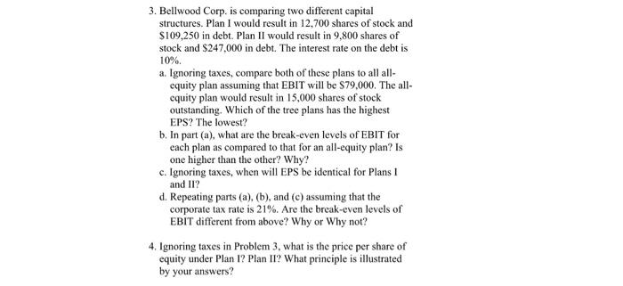  3. Bellwood Corp. is comparing two different capital structures. Plan I