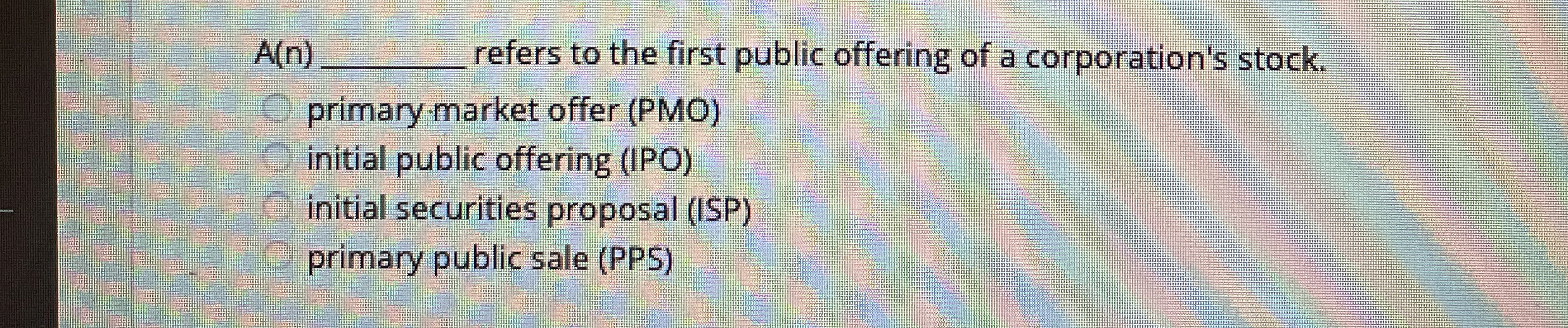  A(n)q, refers to the first public offering of a corporation's stock.