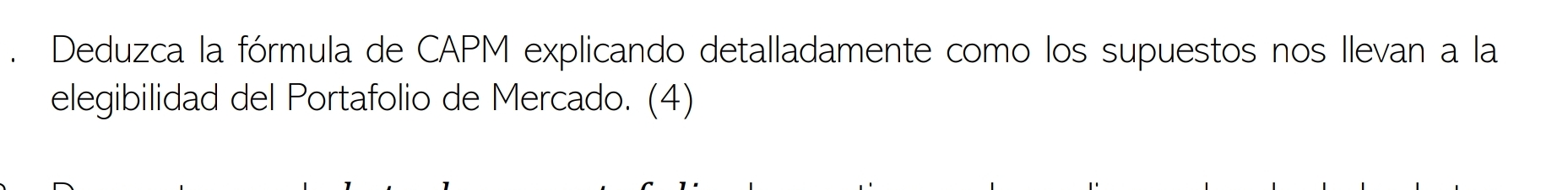  Deduzca la frmula de CAPM explicando detalladamente como los supuestos nos