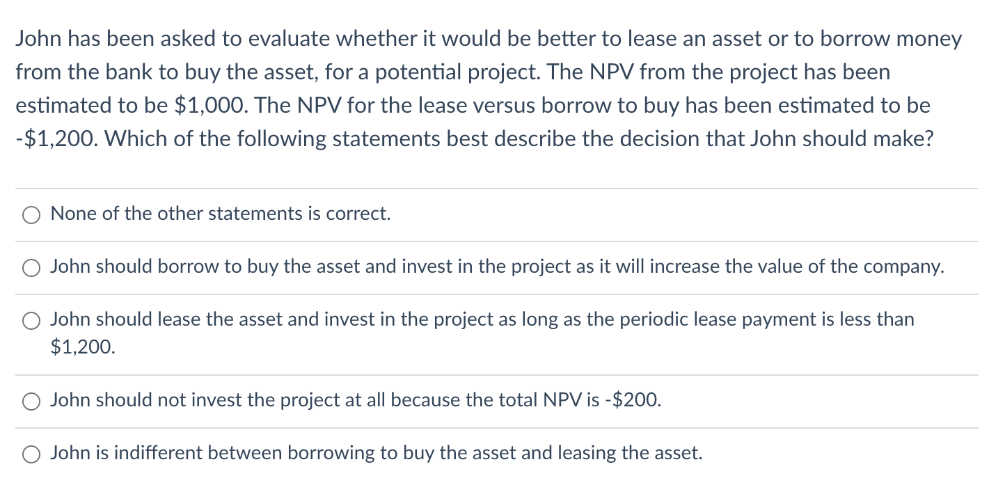  John has been asked to evaluate whether it would be better