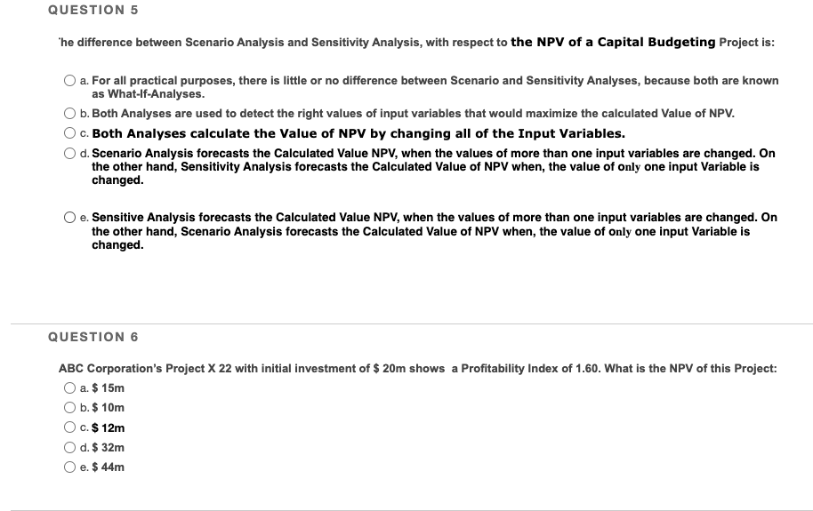  QUESTION 5 The difference between Scenario Analysis and Sensitivity Analysis, with