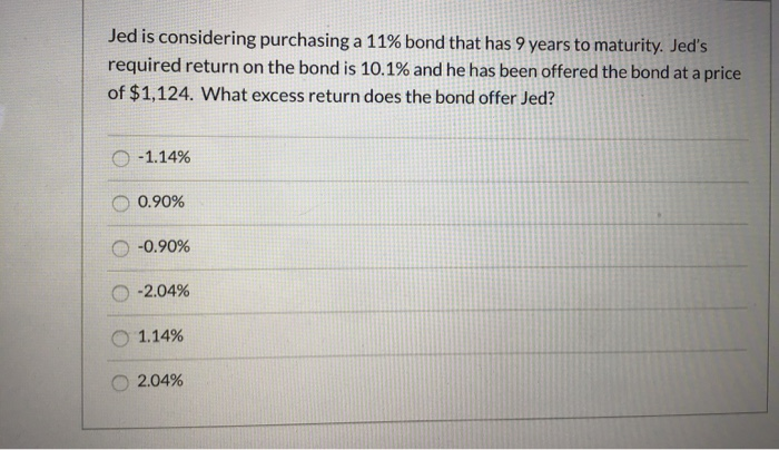  Jed is considering purchasing a 11 % bond that has 9