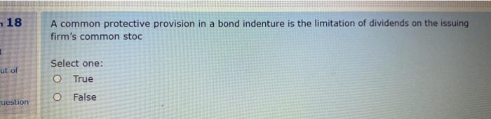  18 A common protective provision in a bond indenture is the