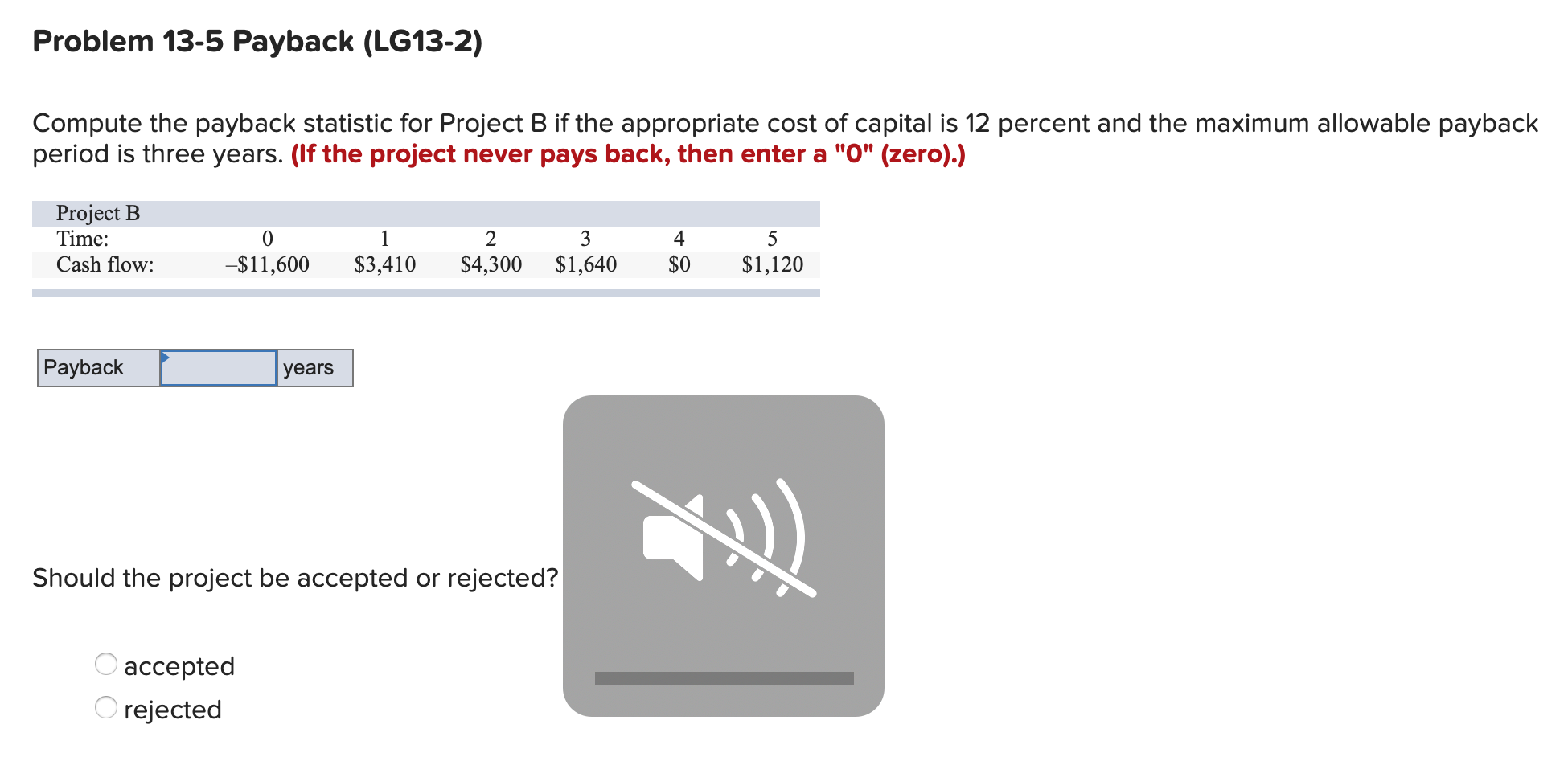 Problem 13-5 Payback (LG13-2) Compute the payback statistic for Project B