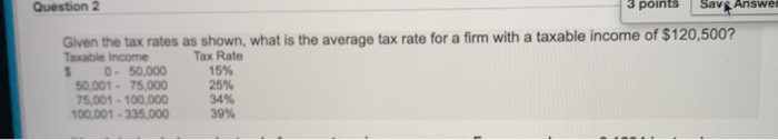 3 points Sav Answer Question 2 Given the tax rates as