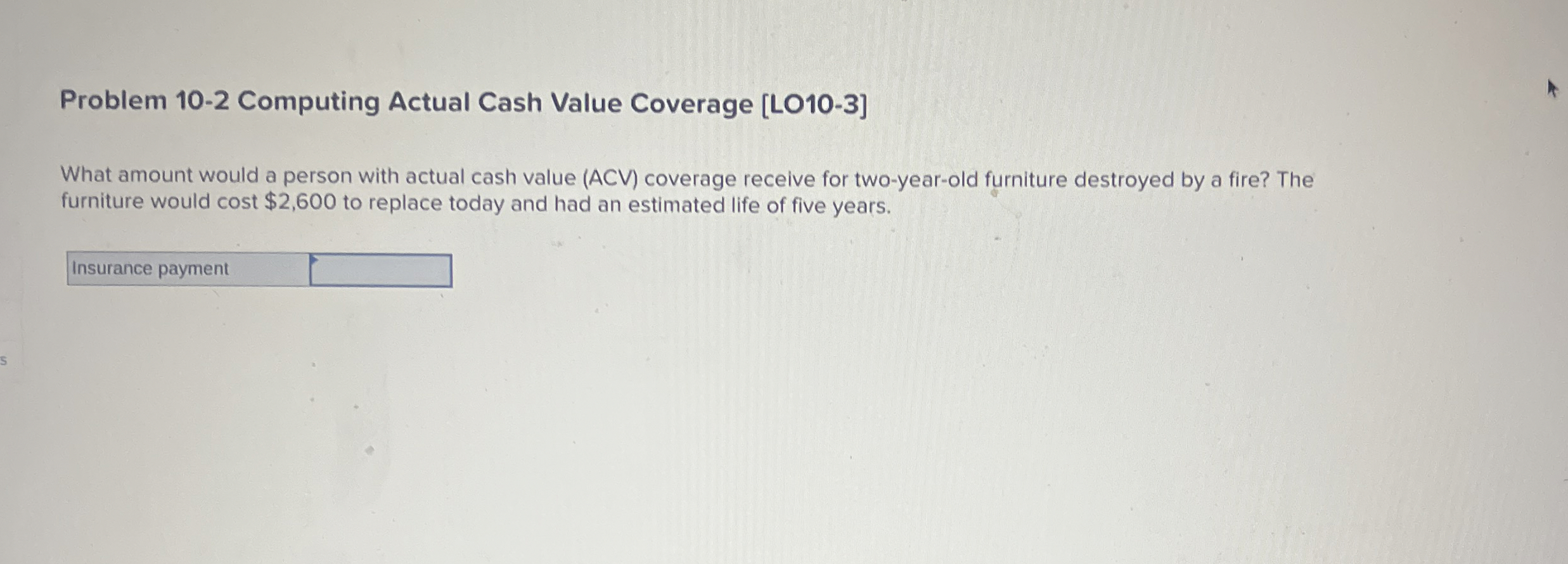  Problem 10-2 Computing Actual Cash Value Coverage [LO10-3] What amount would