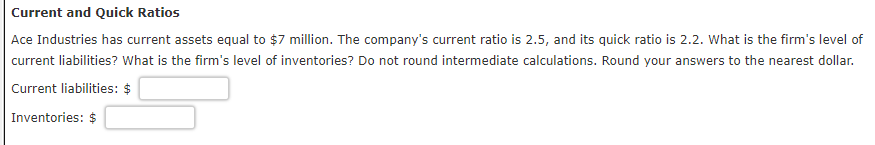  Current and Quick Ratios Ace Industries has current assets equal to