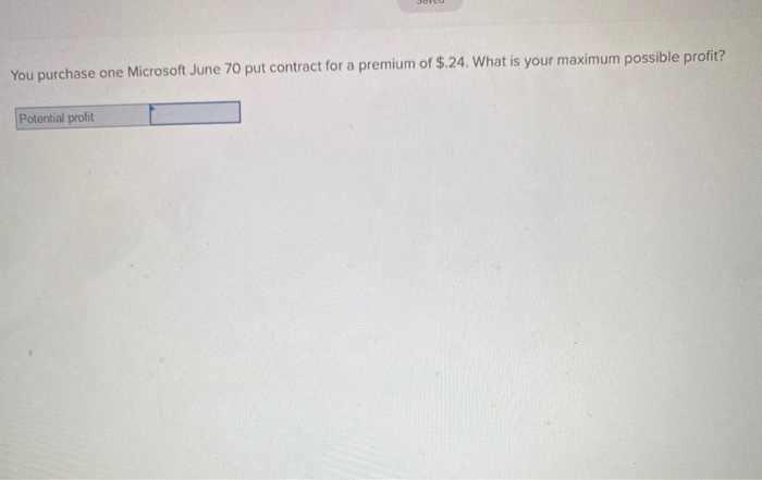  You purchase one Microsoft June 70 put contract for a premium