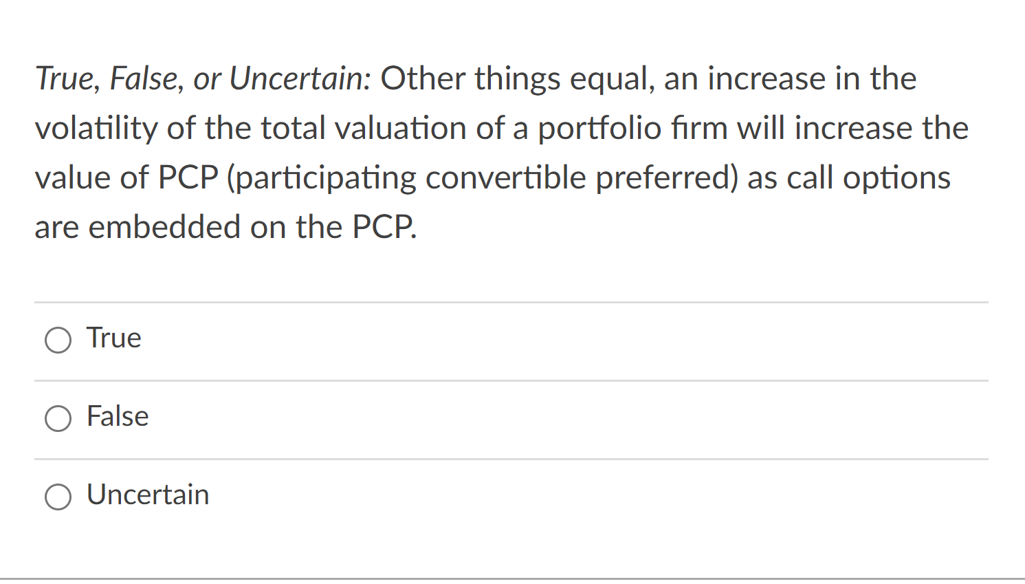 Need help quick please True, False, or Uncertain: Other things equal, an