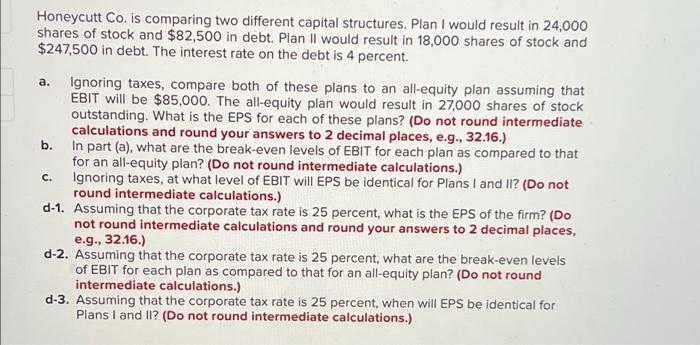  a. Honeycutt Co. is comparing two different capital structures. Plan I