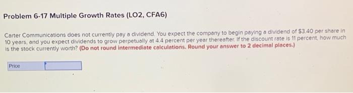  Problem 6-17 Multiple Growth Rates (LO2, CFA6) Carter Communications does not
