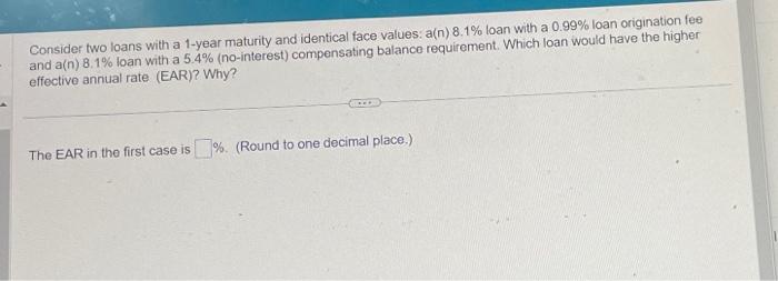  Consider two loans with a 1-year maturity and identical face values: